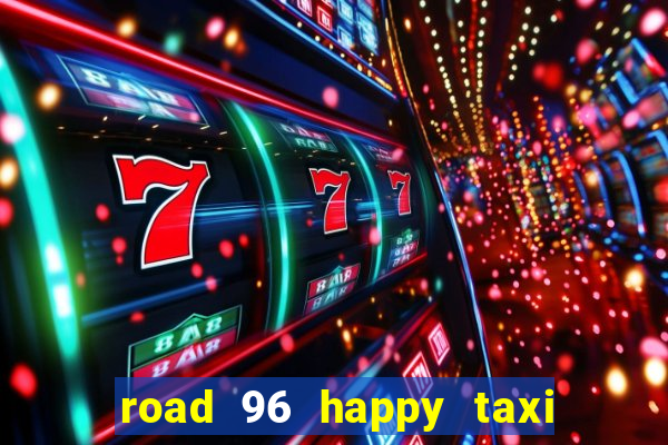 road 96 happy taxi security call password